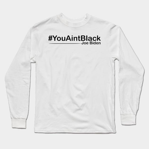 You Aint Black Long Sleeve T-Shirt by Just Be Awesome   